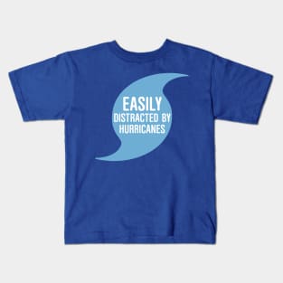 Easily Distracted by Hurricanes Kids T-Shirt